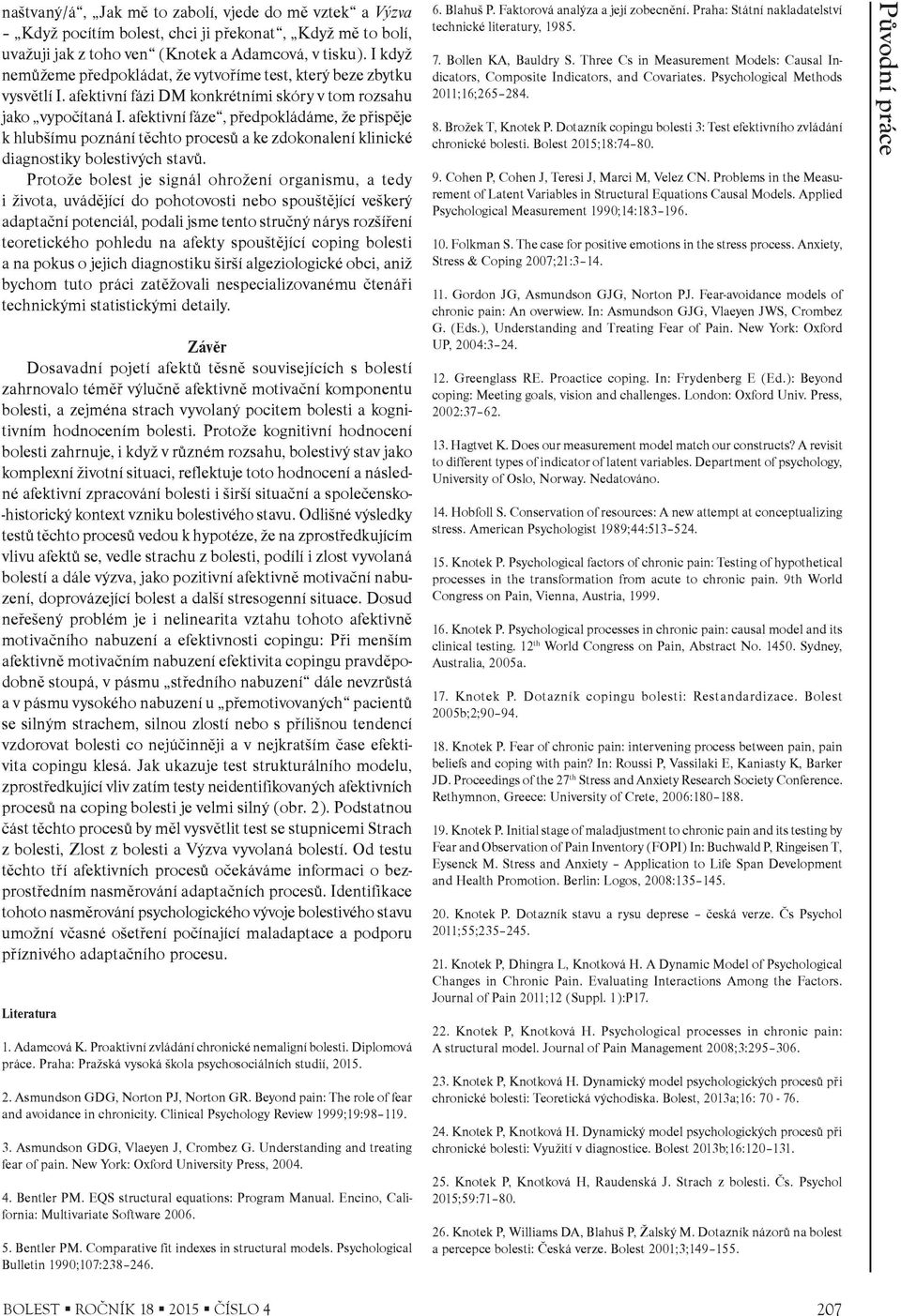 afektivní fáze, pøedpokládáme, že pøispìje k hlubšímu poznání tìchto procesù a ke zdokonalení klinické diagnostiky bolestivých stavù.