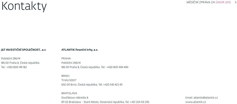 : +420 800 149 182 PRAHA: Pobřežní 296/14 186 00 Praha 8, Česká republika, Tel.
