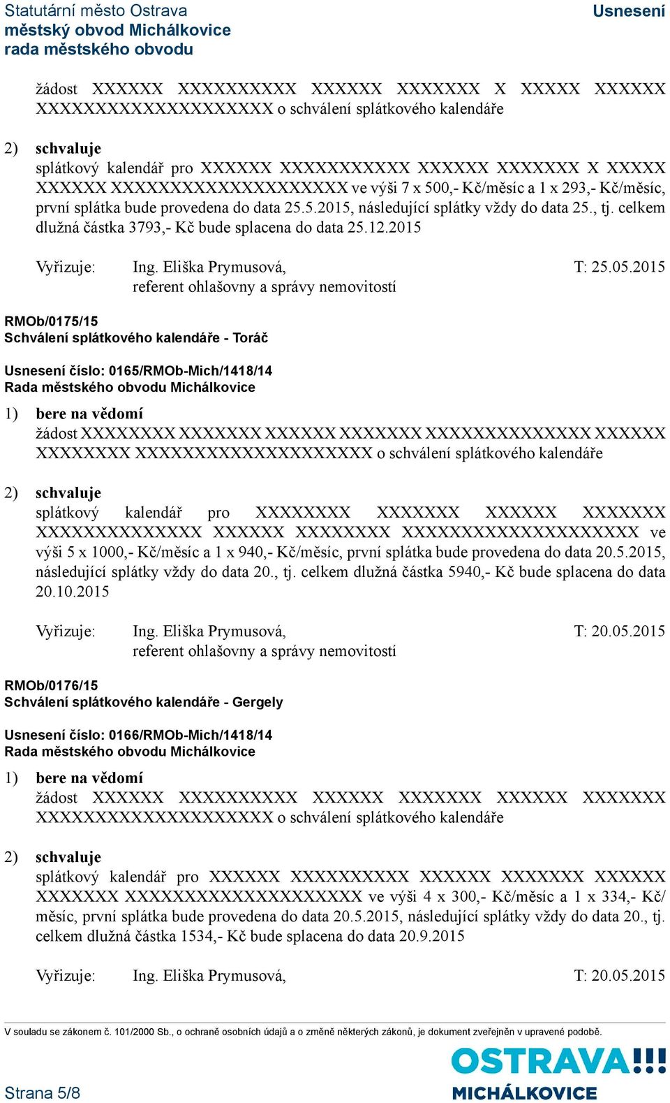 celkem dlužná částka 3793,- Kč bude splacena do data 25.12.2015 Vyřizuje: Ing. Eliška Prymusová, T: 25.05.