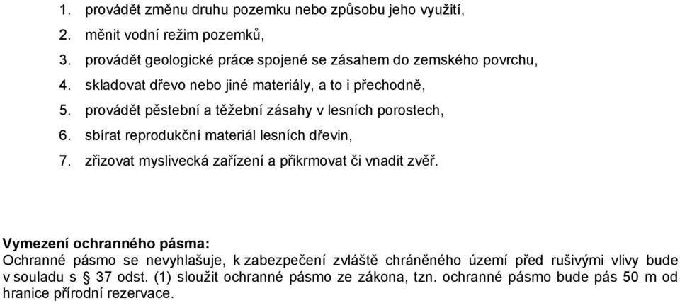 provádět pěstební a těžební zásahy v lesních porostech, 6. sbírat reprodukční materiál lesních dřevin, 7.