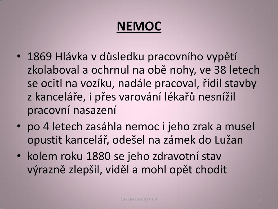 pracovní nasazení po 4 letech zasáhla nemoc i jeho zrak a musel opustit kancelář, odešel na zámek