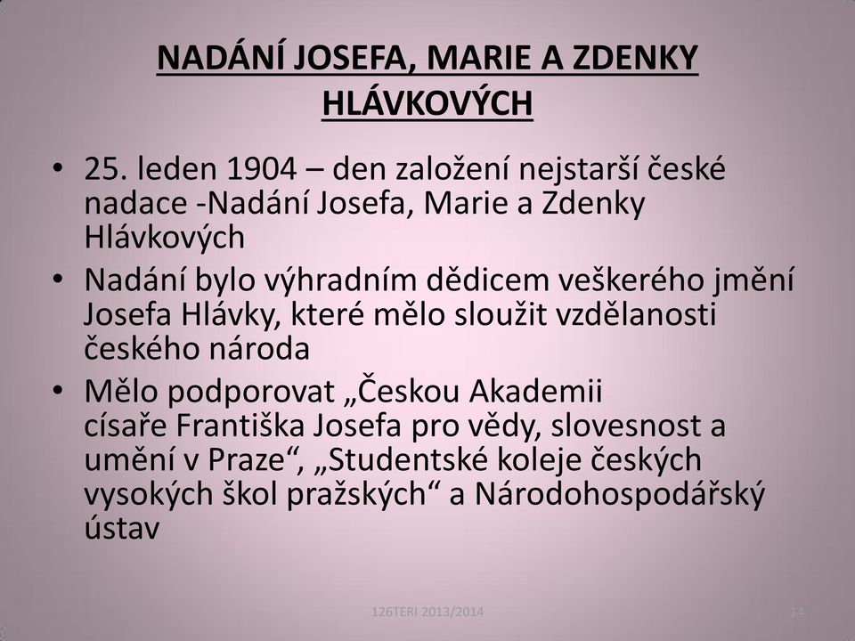 výhradním dědicem veškerého jmění Josefa Hlávky, které mělo sloužit vzdělanosti českého národa Mělo