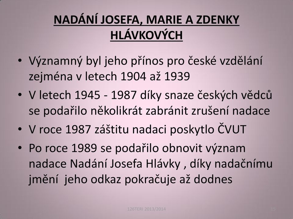 zrušení nadace V roce 1987 záštitu nadaci poskytlo ČVUT Po roce 1989 se podařilo obnovit význam