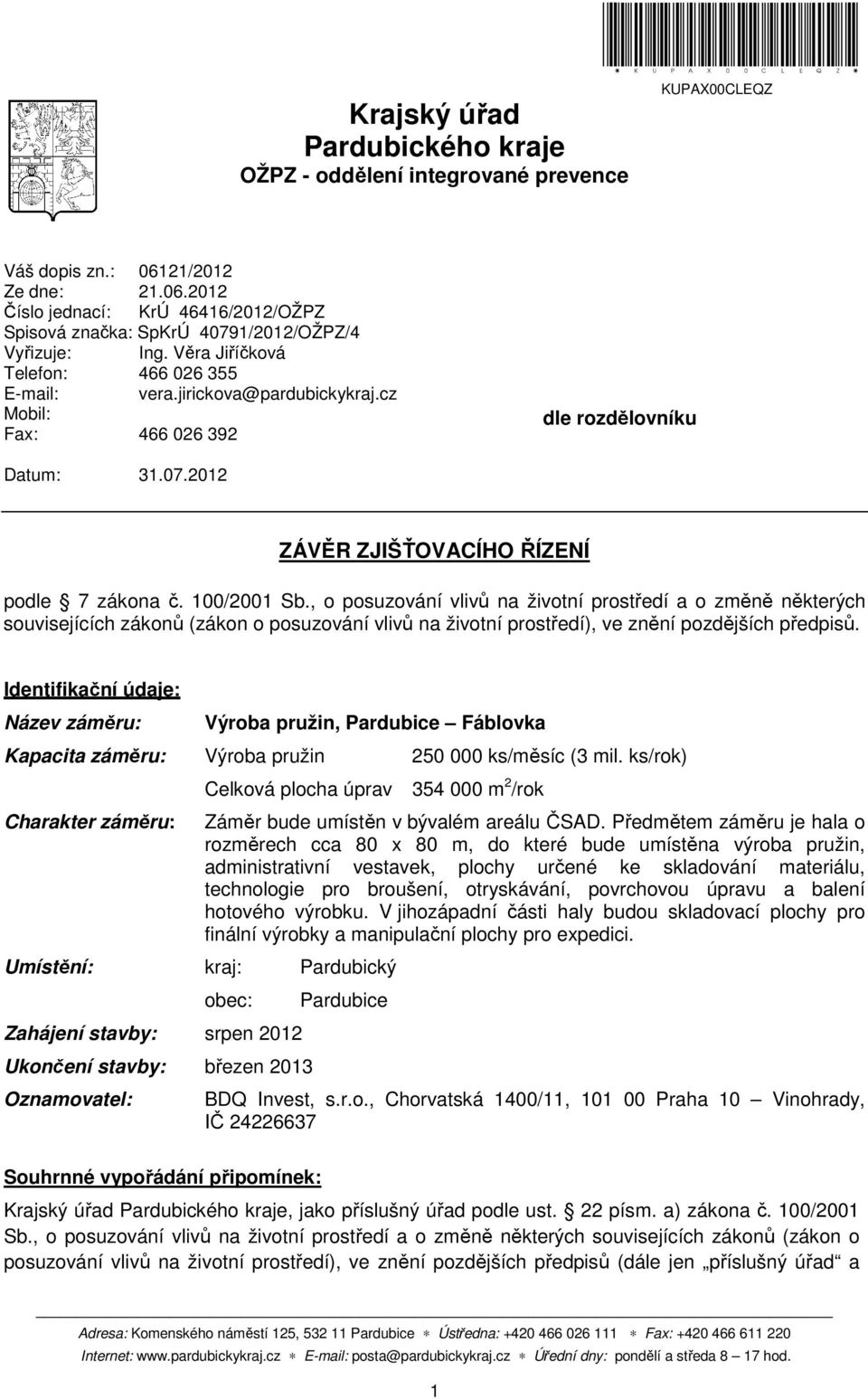 cz Mobil: Fax: 466 026 392 dle rozdělovníku Datum: 31.07.2012 ZÁVĚR ZJIŠŤOVACÍHO ŘÍZENÍ podle 7 zákona č. 100/2001 Sb.