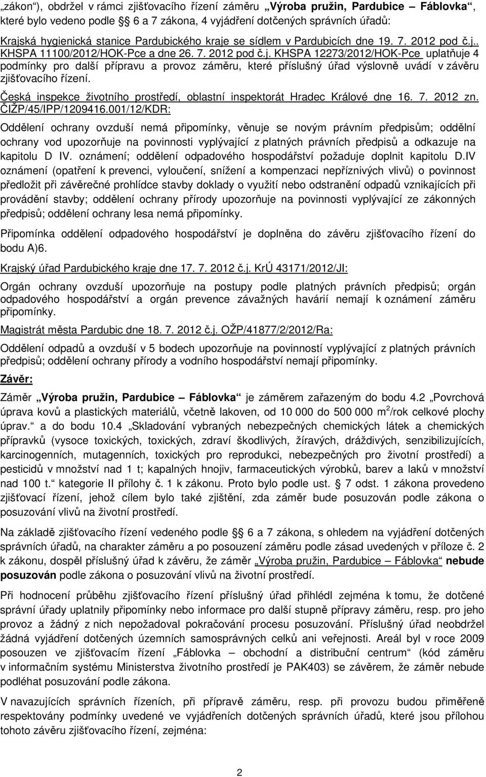 Česká inspekce životního prostředí, oblastní inspektorát Hradec Králové dne 16. 7. 2012 zn. ČIŽP/45/IPP/1209416.