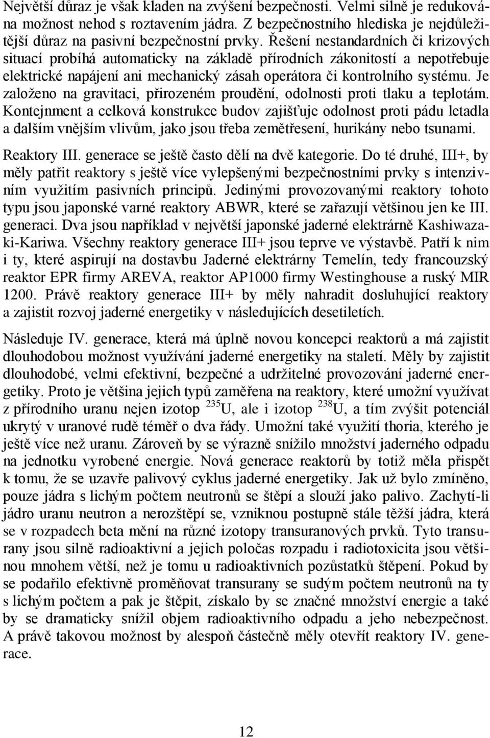 Je založeno na gravitaci, přirozeném proudění, odolnosti proti tlaku a teplotám.