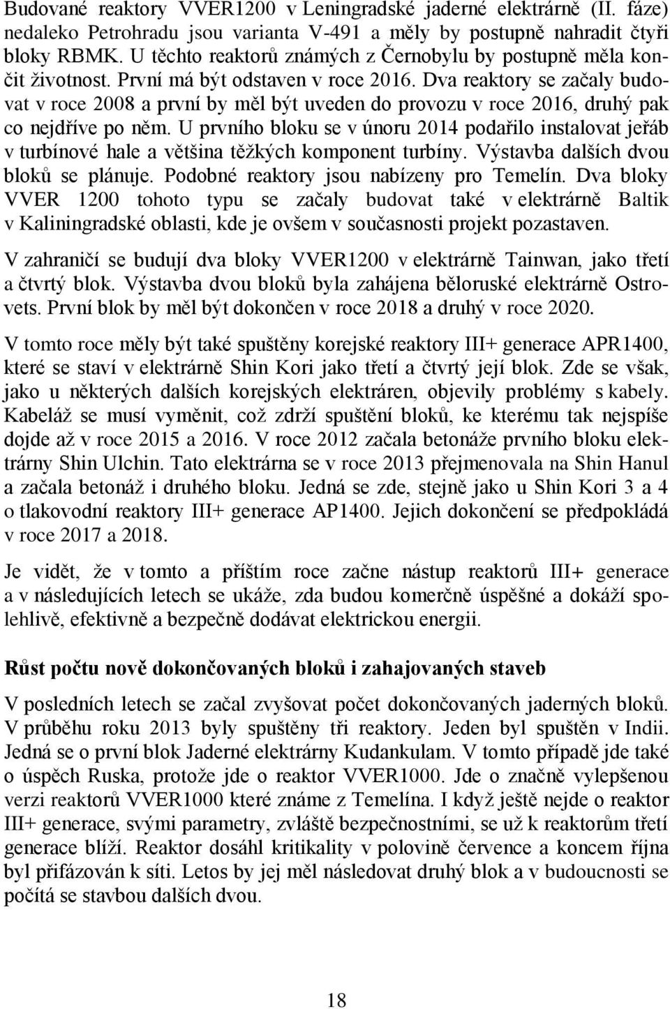 Dva reaktory se začaly budovat v roce 2008 a první by měl být uveden do provozu v roce 2016, druhý pak co nejdříve po něm.