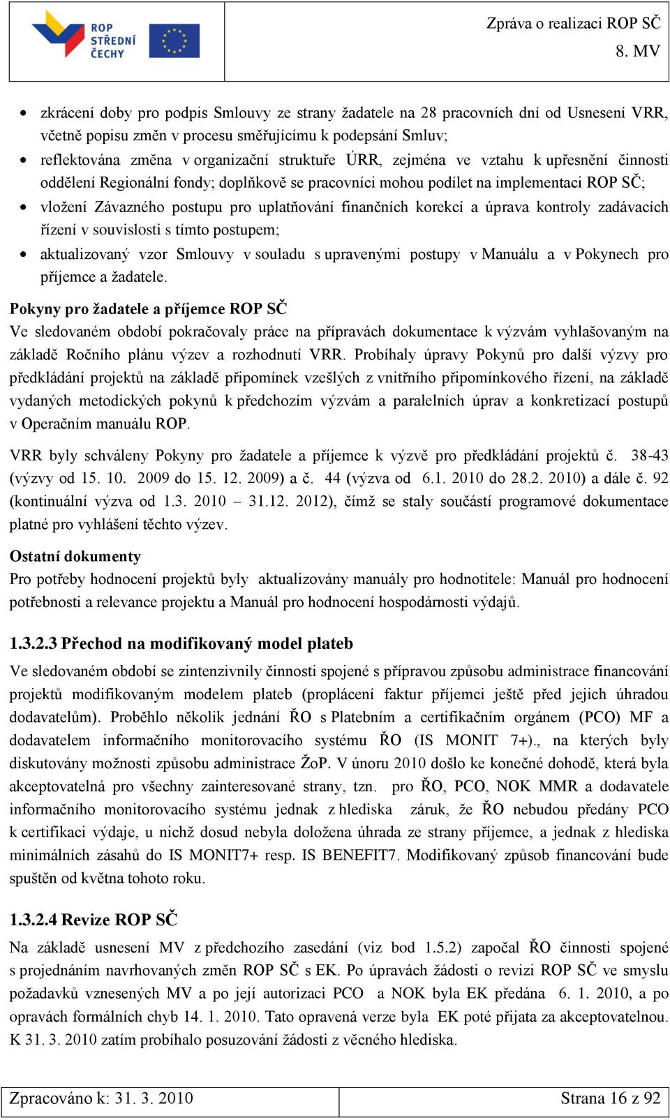 kontroly zadávacích řízení v souvislosti s tímto postupem; aktualizovaný vzor Smlouvy v souladu s upravenými postupy v Manuálu a v Pokynech pro příjemce a ţadatele.