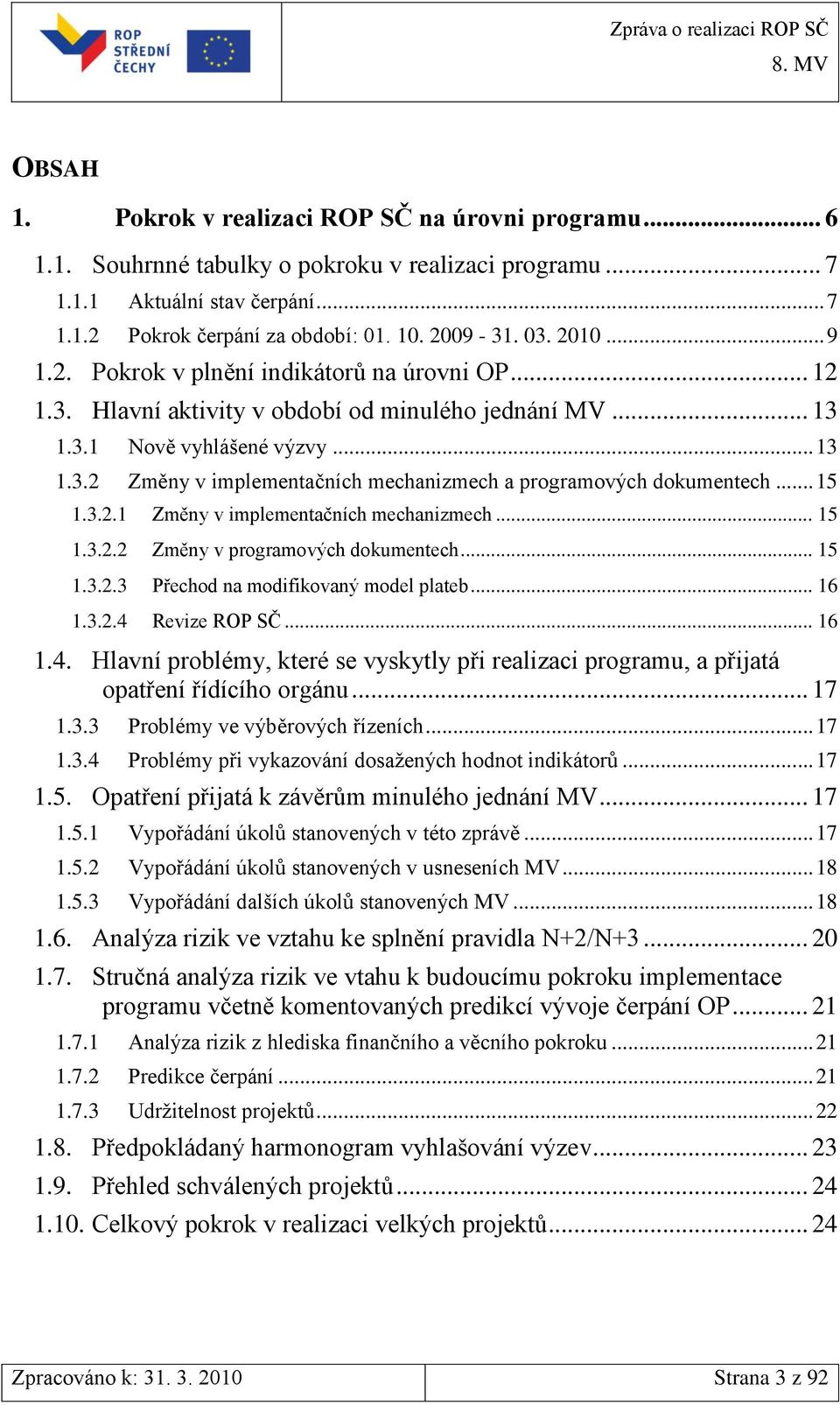 .. 15 1.3.2.1 Změny v implementačních mechanizmech... 15 1.3.2.2 Změny v programových dokumentech... 15 1.3.2.3 Přechod na modifikovaný model plateb... 16 1.3.2.4 