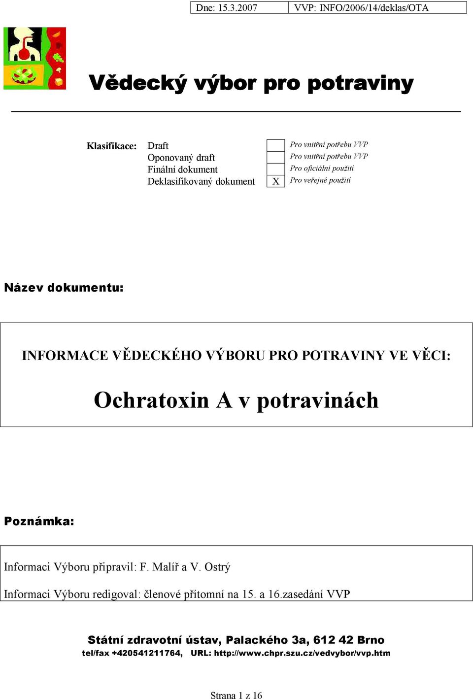 Ochratoxin A v potravinách Poznámka: Informaci Výboru připravil: F. Malíř a V. Ostrý Informaci Výboru redigoval: členové přítomní na 15.