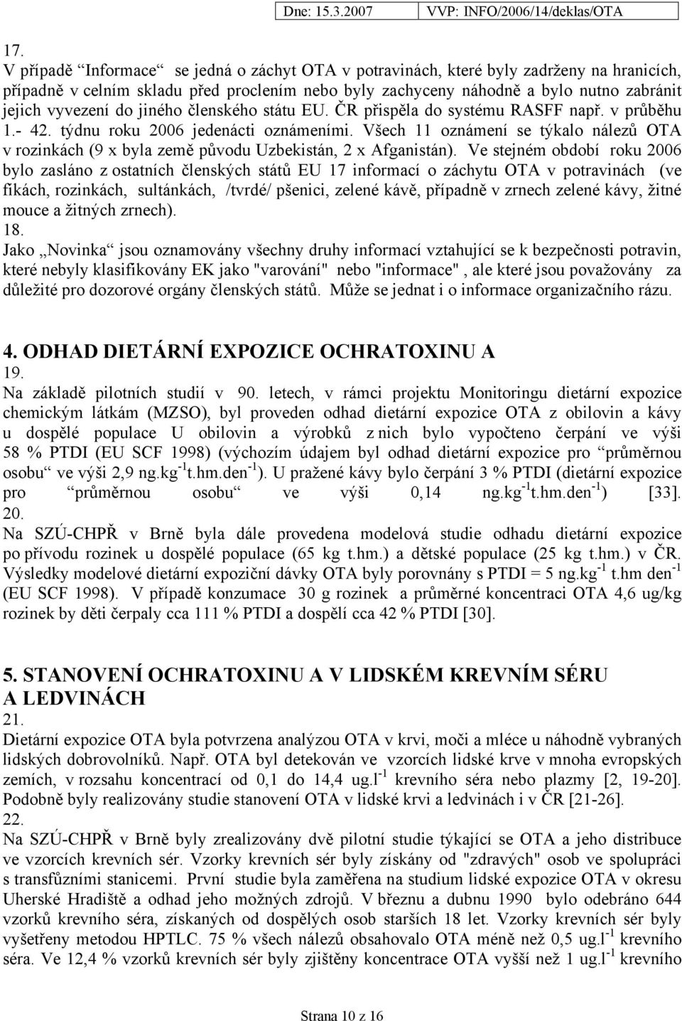 Všech 11 oznámení se týkalo nálezů OTA v rozinkách (9 x byla země původu Uzbekistán, 2 x Afganistán).