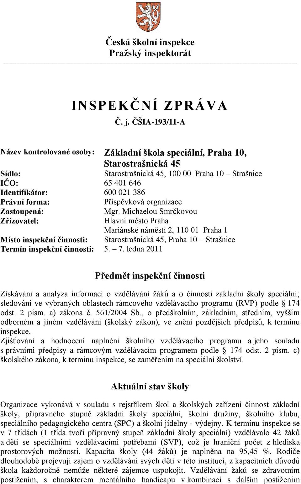 forma: Příspěvková organizace Zastoupená: Mgr.