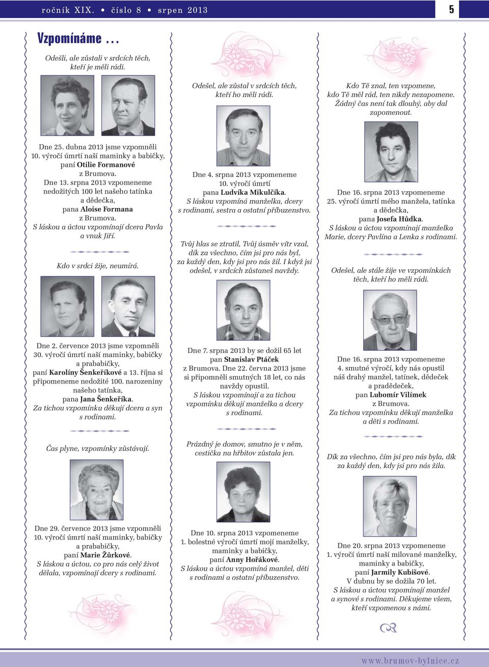 výročí úmrtí naší maminky a babičky, paní Otilie Formanové z Brumova. Dne 13. srpna 2013 vzpomeneme nedožitých 100 let našeho tatínka a dědečka, pana Aloise Formana z Brumova.