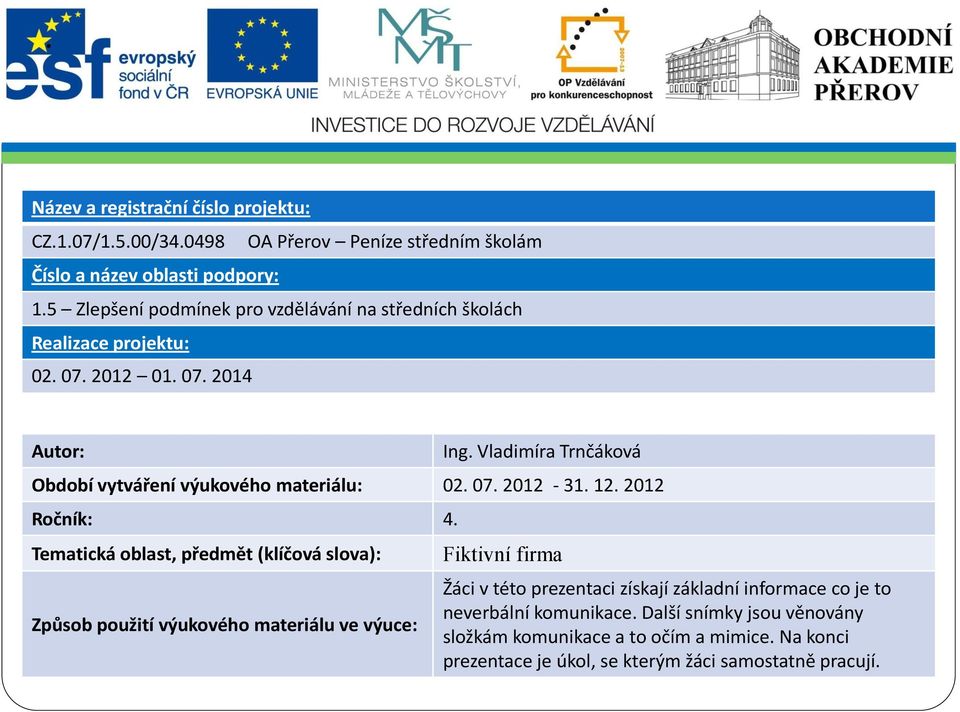 Vladimíra Trnčáková Období vytváření výukového materiálu: 02. 07. 2012-31. 12. 2012 Ročník: 4.