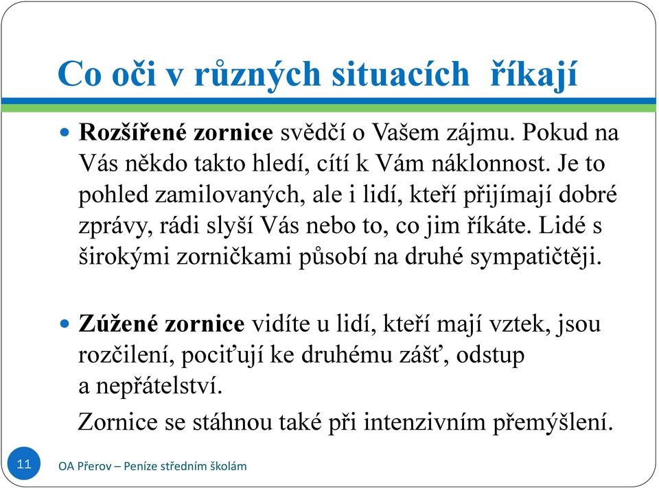 Je to pohled zamilovaných, ale i lidí, kteří přijímají dobré zprávy, rádi slyší Vás nebo to, co jim říkáte.