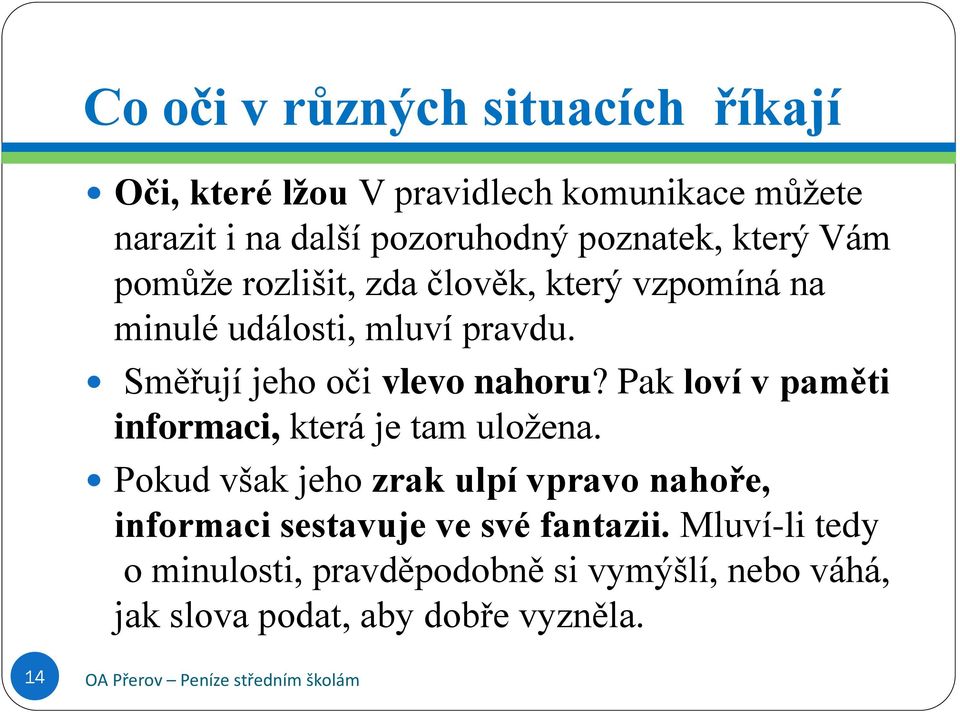 Směřují jeho oči vlevo nahoru? Pak loví v paměti informaci, která je tam uložena.