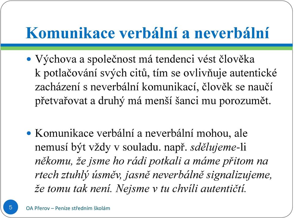 porozumět. Komunikace verbální a neverbální mohou, ale nemusí být vždy v souladu. např.