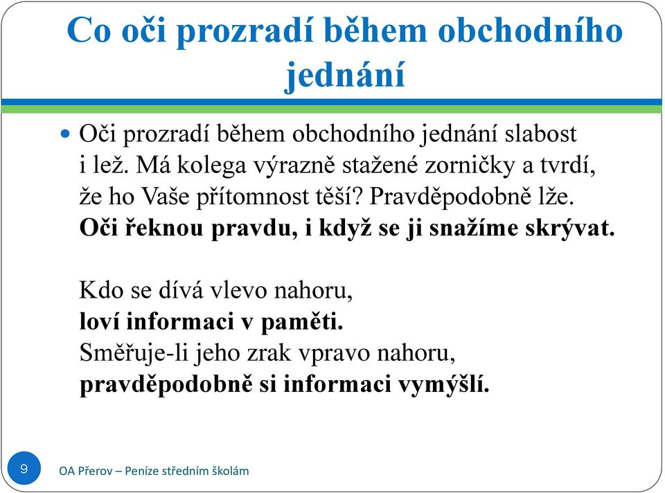 Pravděpodobně lže. Oči řeknou pravdu, i když se ji snažíme skrývat.