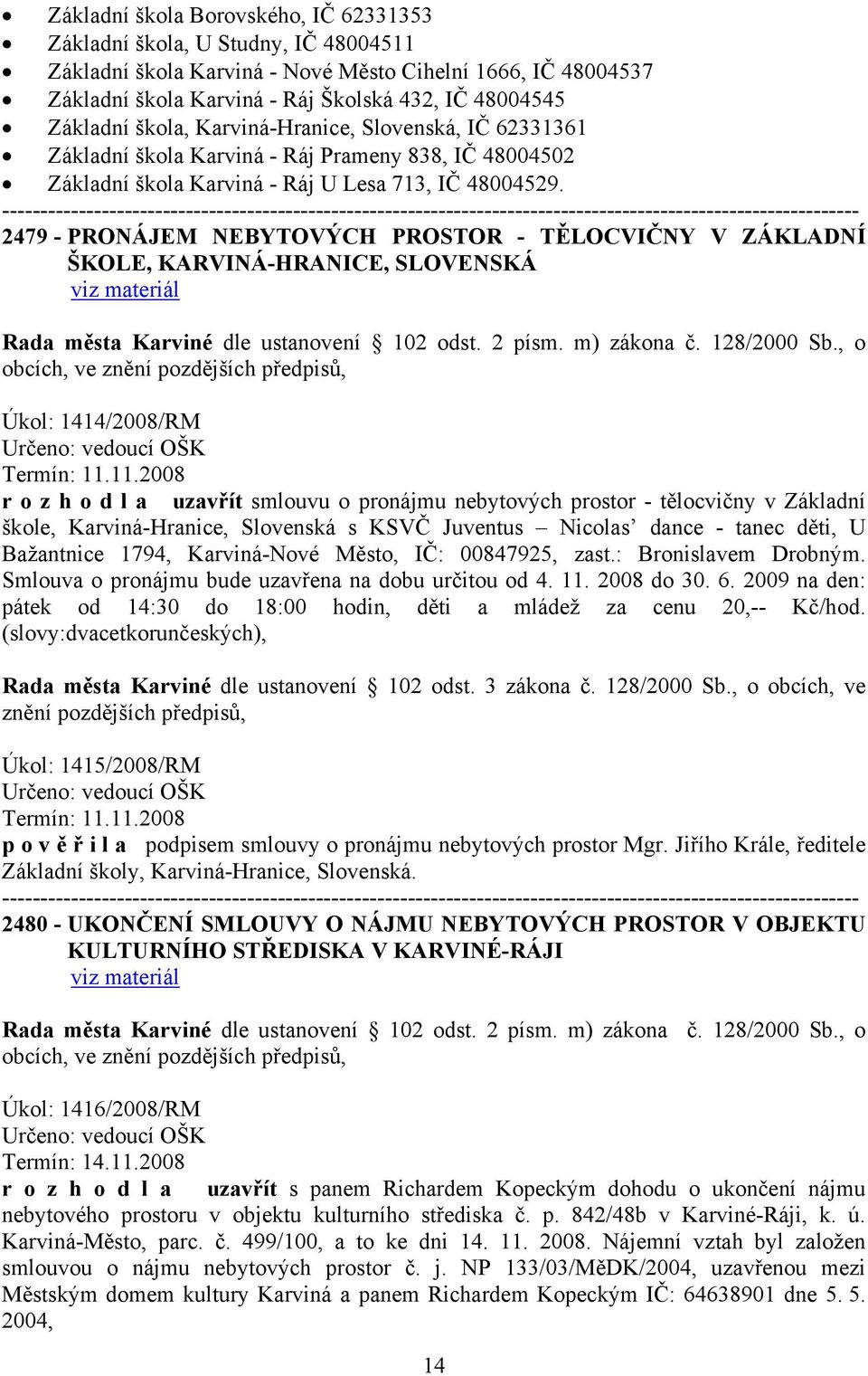 2479 - PRONÁJEM NEBYTOVÝCH PROSTOR - TĚLOCVIČNY V ZÁKLADNÍ ŠKOLE, KARVINÁ-HRANICE, SLOVENSKÁ obcích, ve Úkol: 1414/2008/RM Termín: 11.