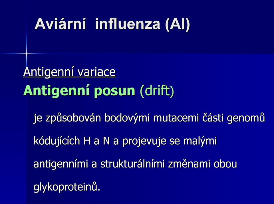 genomů kódujících H a N a projevuje se malými