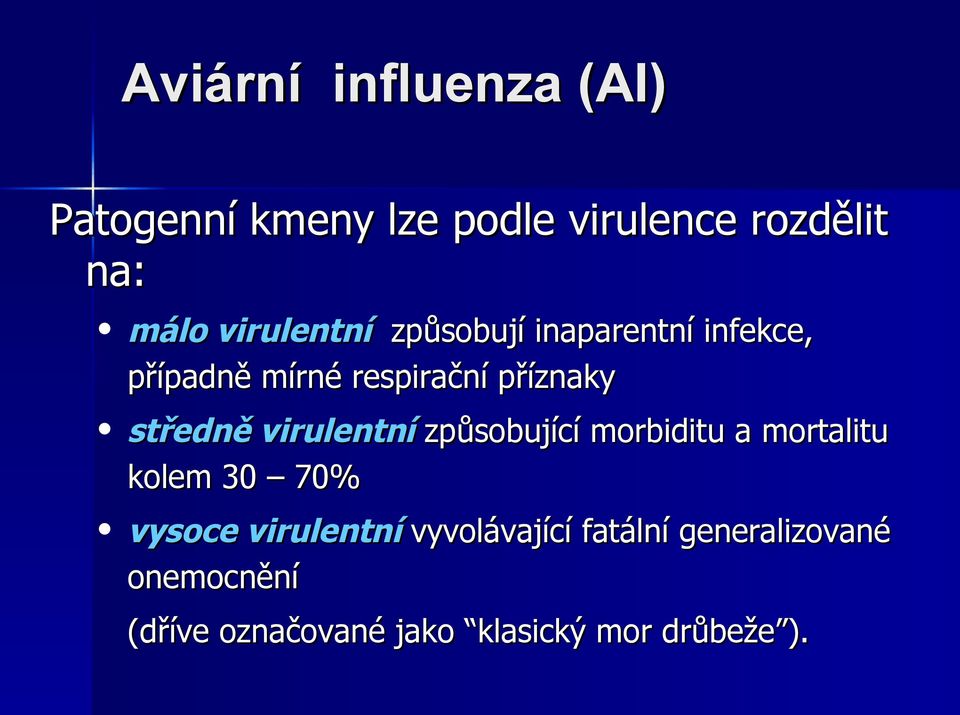 středně virulentní způsobující morbiditu a mortalitu kolem 30 70% vysoce