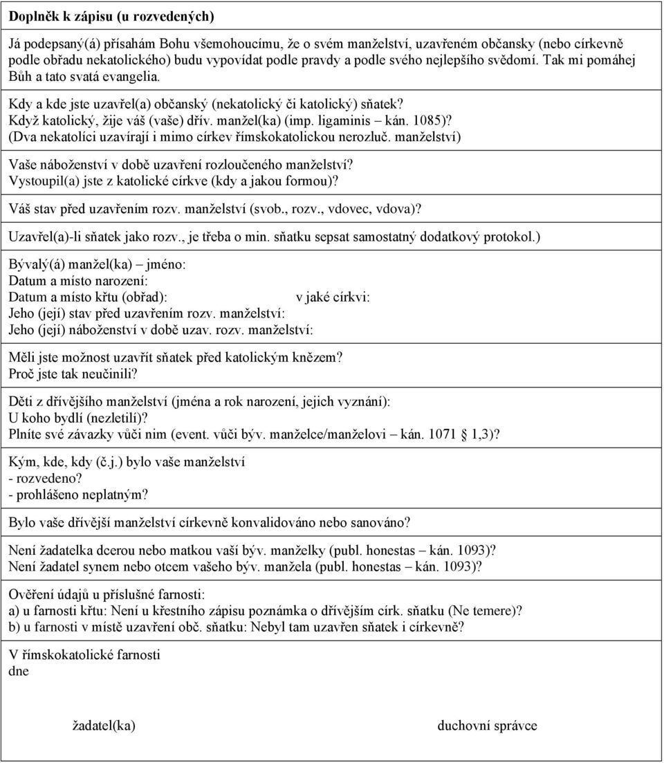 ligaminis kán. 1085)? (Dva nekatolíci uzavírají i mimo církev římskokatolickou nerozluč. manželství) Vaše náboženství v době uzavření rozloučeného manželství?