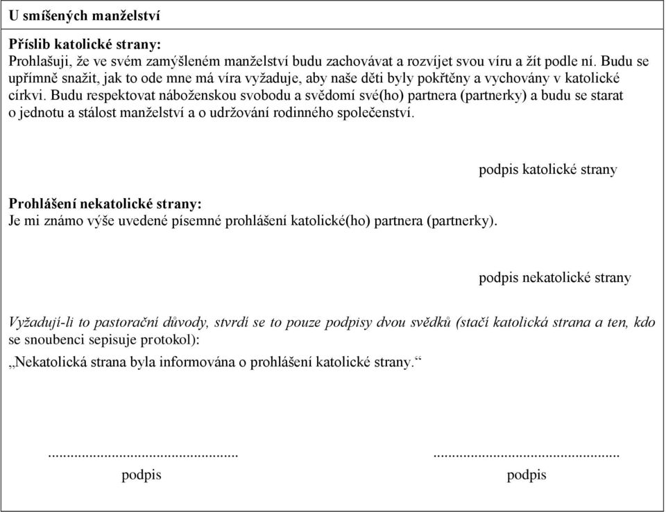 Budu respektovat náboženskou svobodu a svědomí své(ho) partnera (partnerky) a budu se starat o jednotu a stálost manželství a o udržování rodinného společenství.