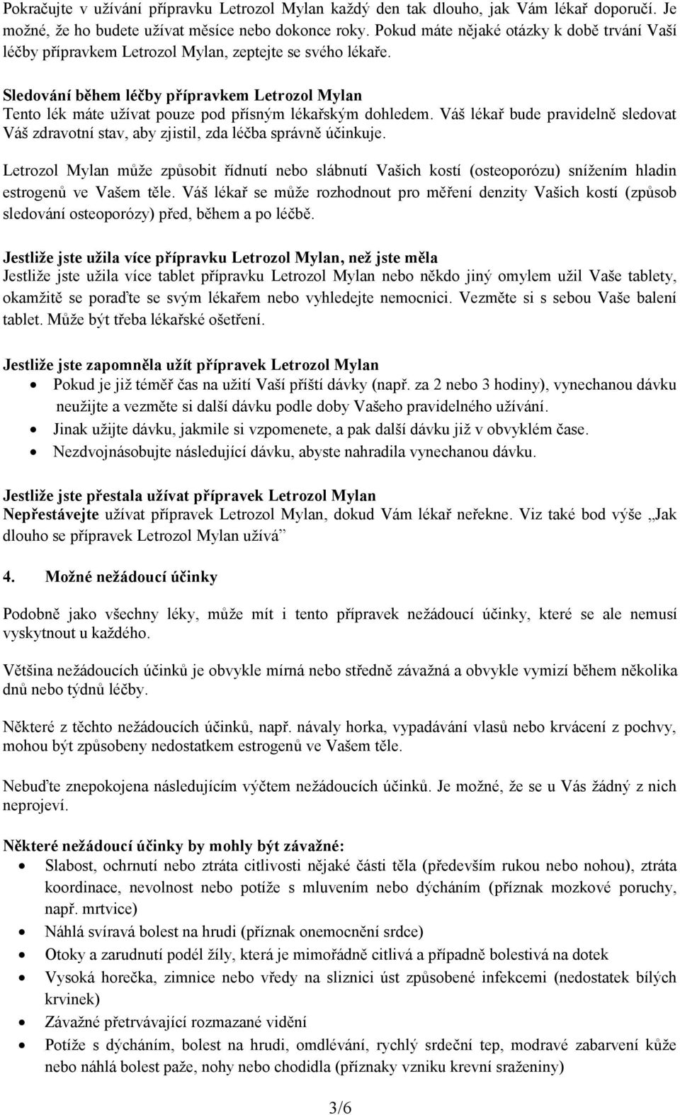 Sledování během léčby přípravkem Letrozol Mylan Tento lék máte užívat pouze pod přísným lékařským dohledem.