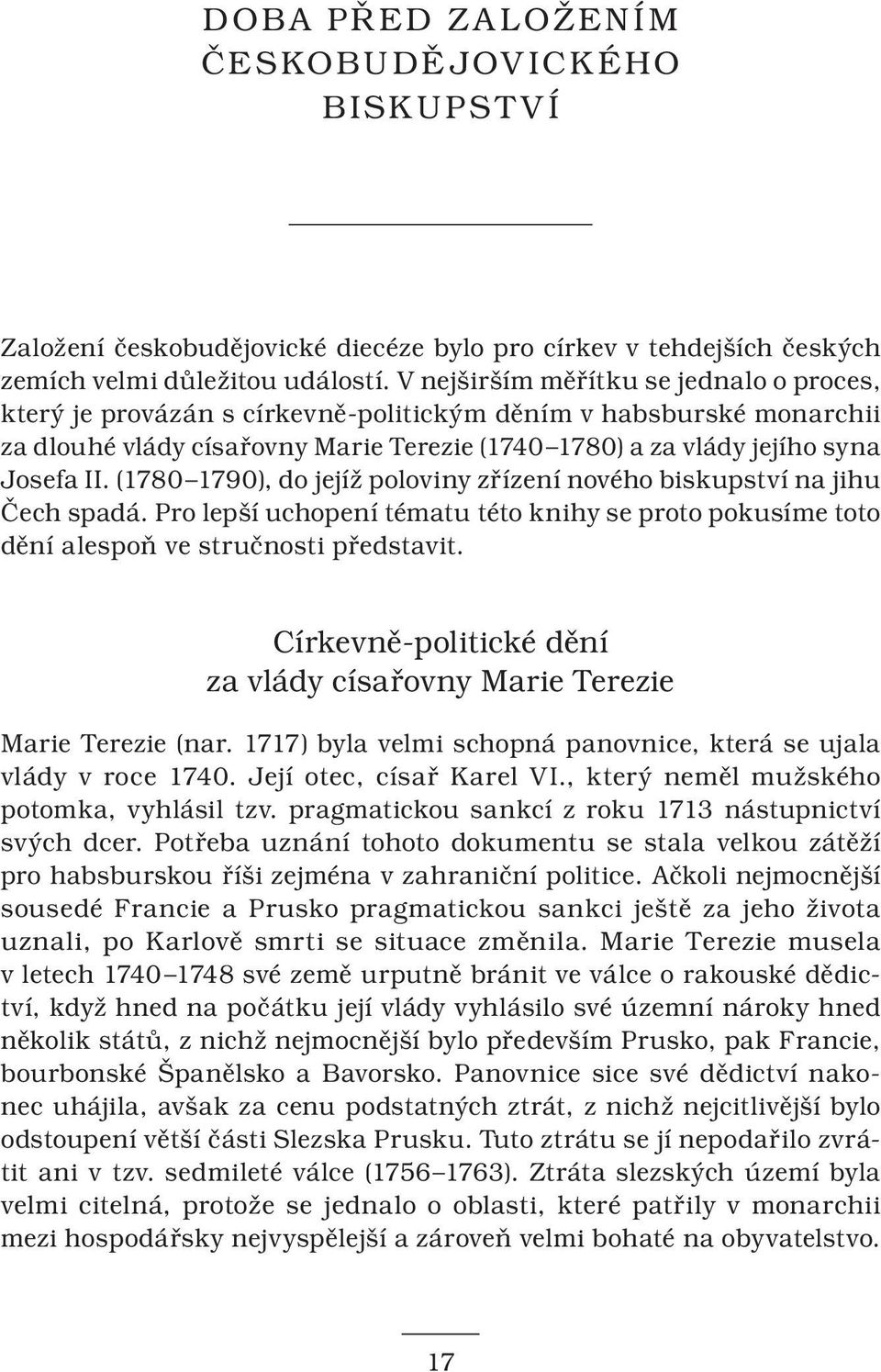 (1780 1790), do jejíž poloviny zřízení nového biskupství na jihu Čech spadá. Pro lepší uchopení tématu této knihy se proto pokusíme toto dění alespoň ve stručnosti představit.