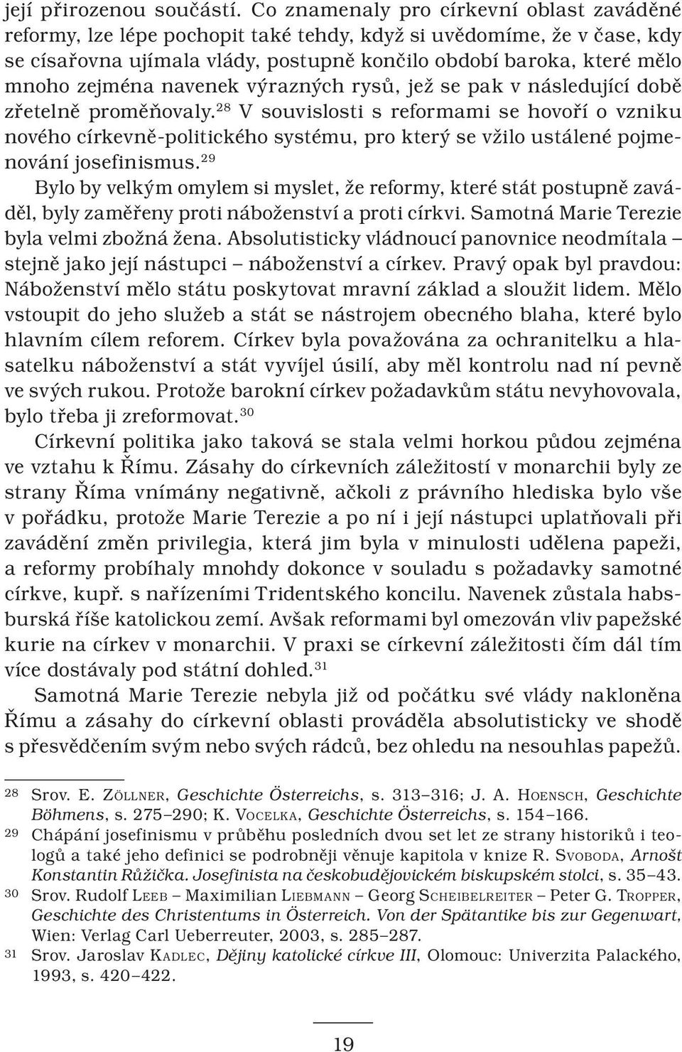 navenek výrazných rysů, jež se pak v následující době zřetelně proměňovaly.