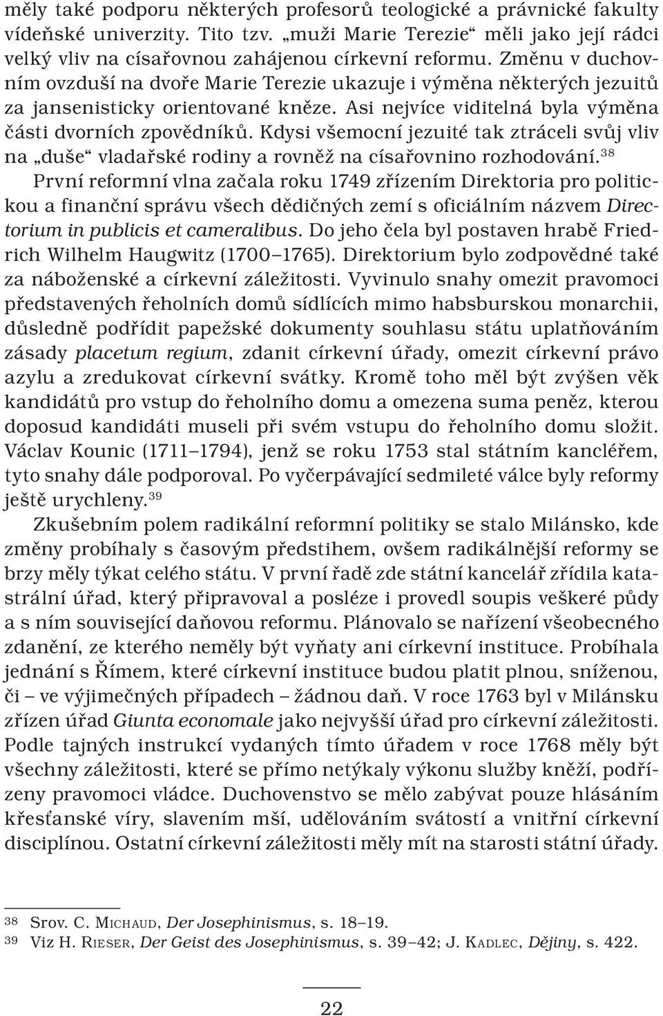 Kdysi všemocní jezuité tak ztráceli svůj vliv na duše vladařské rodiny a rovněž na císařovnino rozhodování.