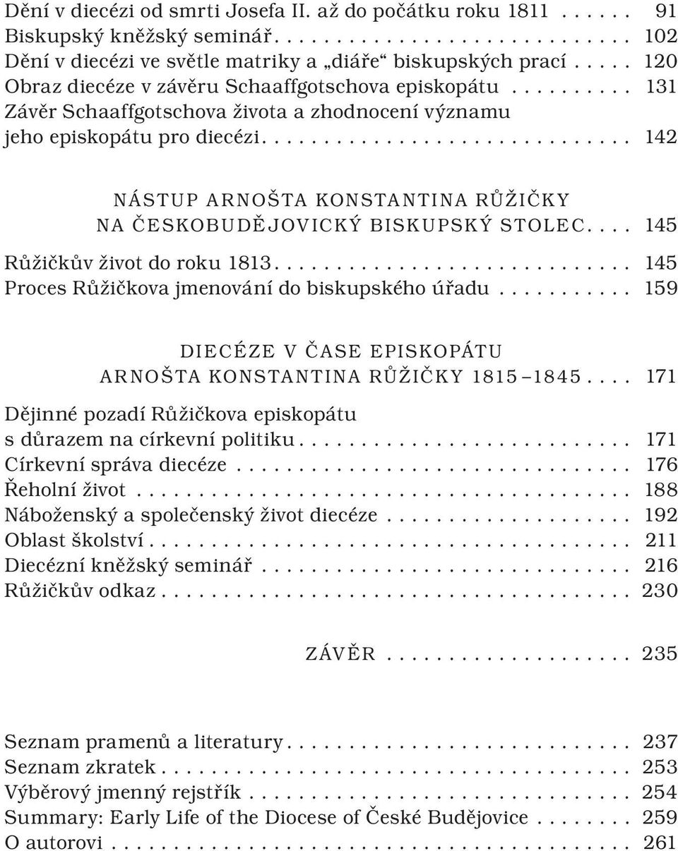 ... 142 NÁSTUP ARNOŠTA KONSTANTINA RŮŽIČKY NA ČESKOBUDĚJOVICKÝ BISKUPSKÝ STOLEC... 145 Růžičkův život do roku 1813... 145 Proces Růžičkova jmenování do biskupského úřadu.