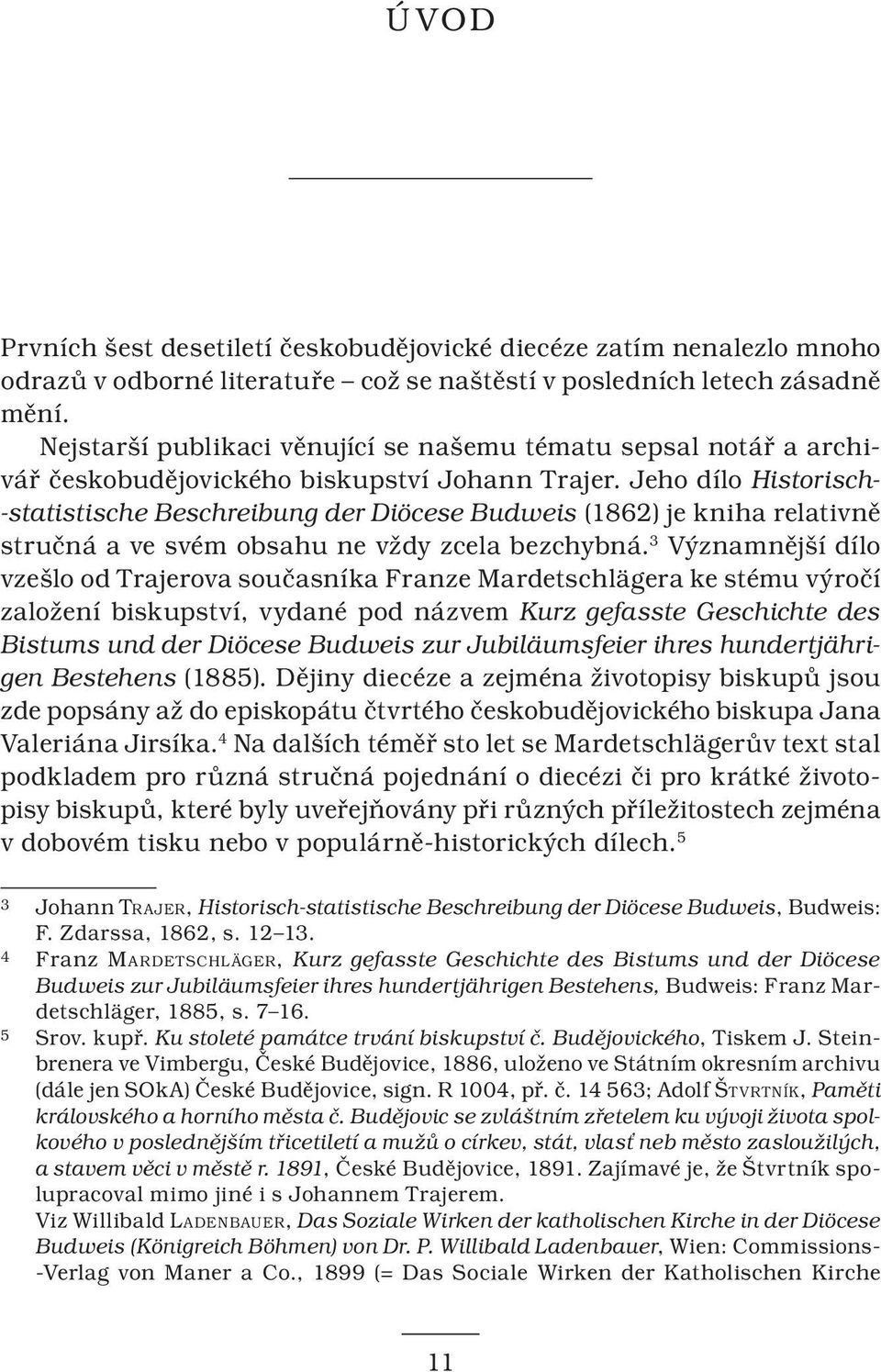 Jeho dílo Historisch- -statistische Beschreibung der Diöcese Budweis (1862) je kniha relativně stručná a ve svém obsahu ne vždy zcela bezchybná.
