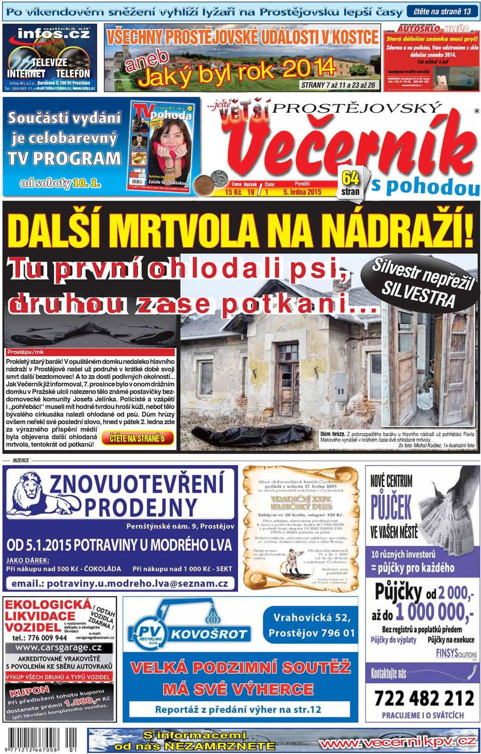 ..ještě Cena 15 Kč Ročník 19 / 1 Číslo STRANY 7 až 11 a 23 až 26 Pondělí 5. ledna 2015 64 stran s pohodou DALŠÍ MRTVOLA NA NÁDRAŽÍ! Tu první ohlodali psi, Silvestr nepřežil druhou zase potkani.