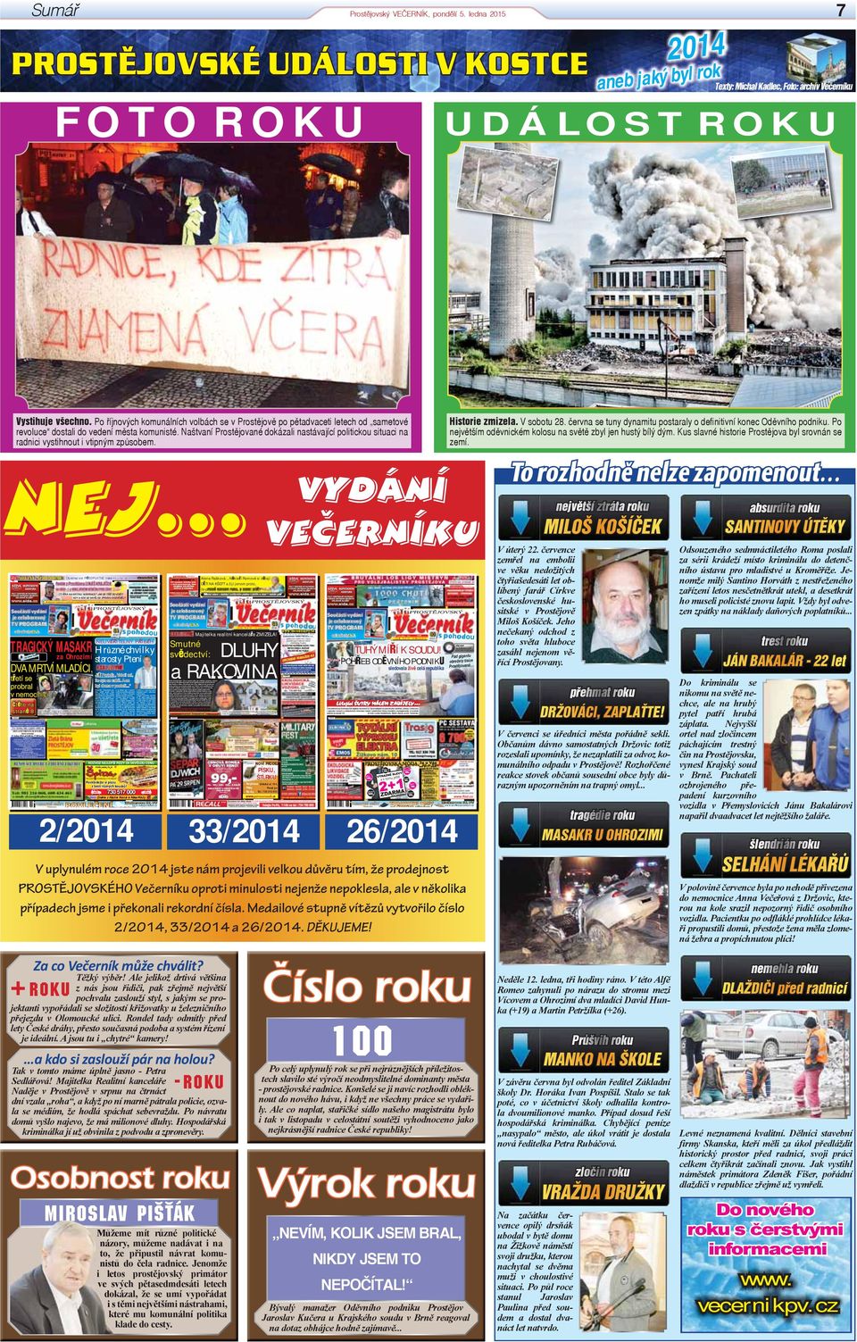 Naštvaní ané dokázali nastávající politickou situaci na radnici vystihnout i vtipným způsobem. Historie zmizela. V sobotu 28. června se tuny dynamitu postaraly o definitivní konec Oděvního podniku.