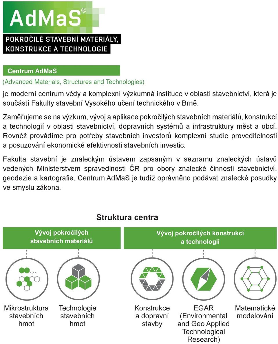 Rovněž provádíme pro potřeby stavebních investorů komplexní studie proveditelnosti a posuzování ekonomické efektivnosti stavebních investic.