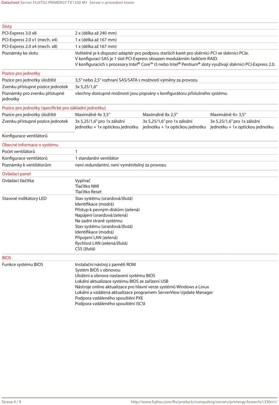 V konfiguraci SAS je 1 slot PCI-Express obsazen modulárním řadičem RAID. V konfiguracích s procesory Intel Core i3 nebo Intel Pentium sloty využívají sběrnici PCI-Express 2.0.