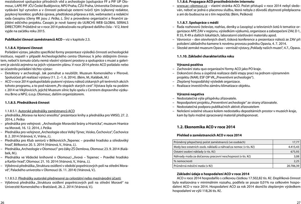 Šín) a provedeno organizační a finanční zajištění edičního projektu. Časopis je nově řazený do ULRICHS WEB GLOBAL SERIALS DIRECTORY.