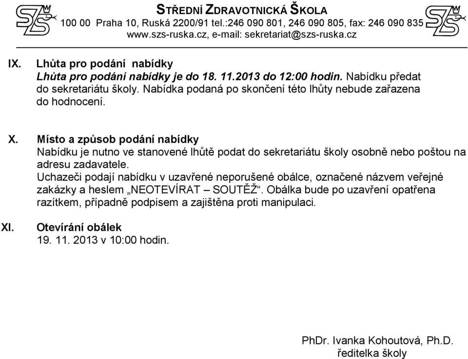 Místo a způsob podání nabídky Nabídku je nutno ve stanovené lhůtě podat do sekretariátu školy osobně nebo poštou na adresu zadavatele.