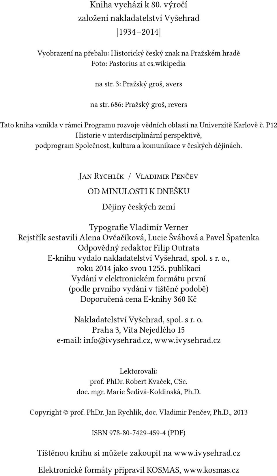 P12 Historie v interdisciplinární perspektivě, podprogram Společnost, kultura a komunikace v českých dějinách.