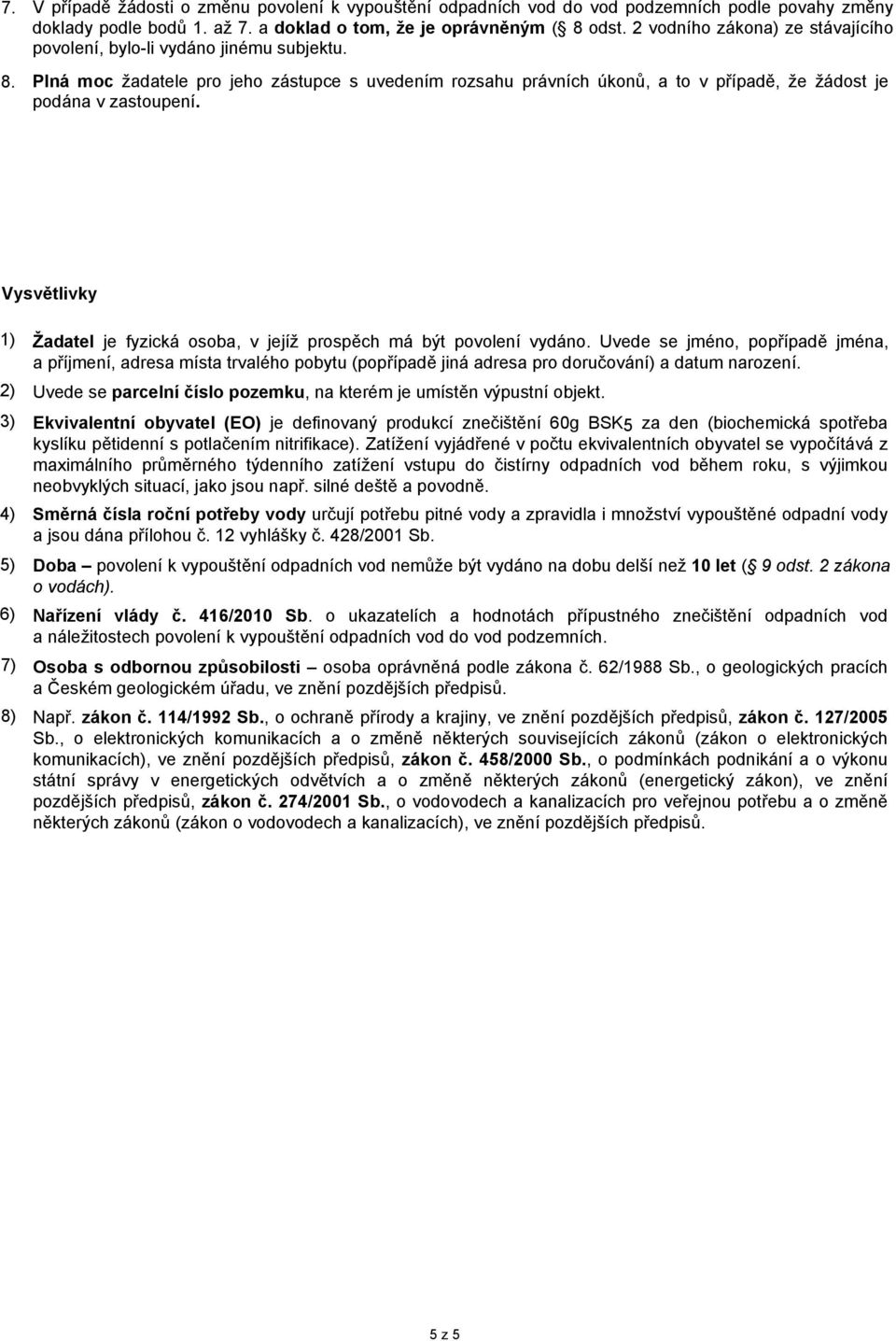 Vysvětlivky 1) 2) 3) 4) 5) 6) 7) 8) Žadatel je fyzická osoba, v jejíž prospěch má být povolení vydáno.