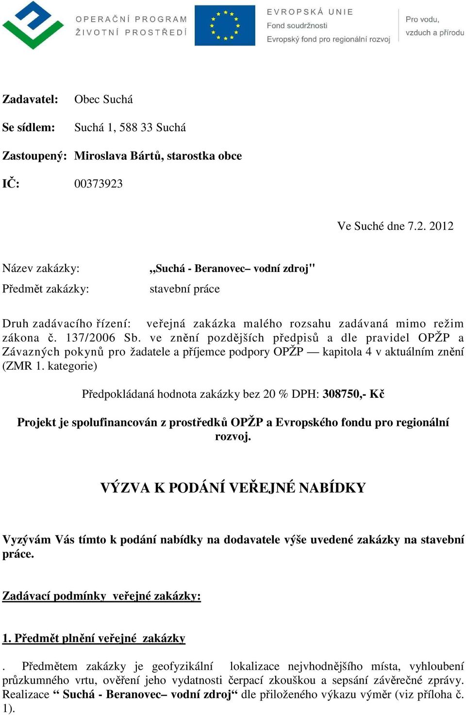 ve znění pozdějších předpisů a dle pravidel OPŽP a Závazných pokynů pro žadatele a příjemce podpory OPŽP kapitola 4 v aktuálním znění (ZMR 1.