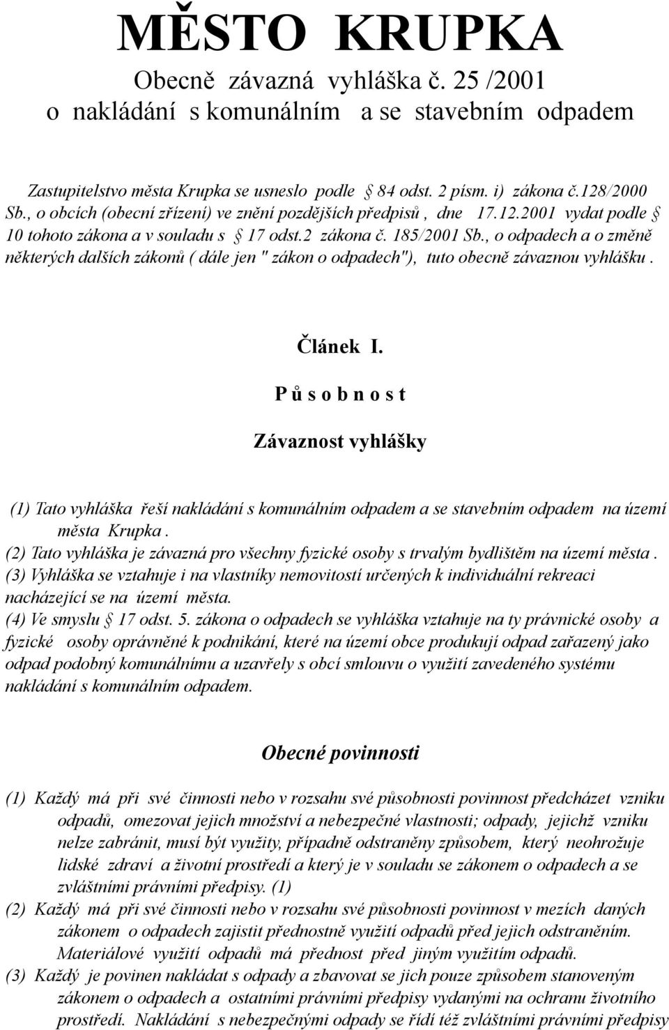 , o odpadech a o změně některých dalších zákonů ( dále jen " zákon o odpadech"), tuto obecně závaznou vyhlášku. Článek I.