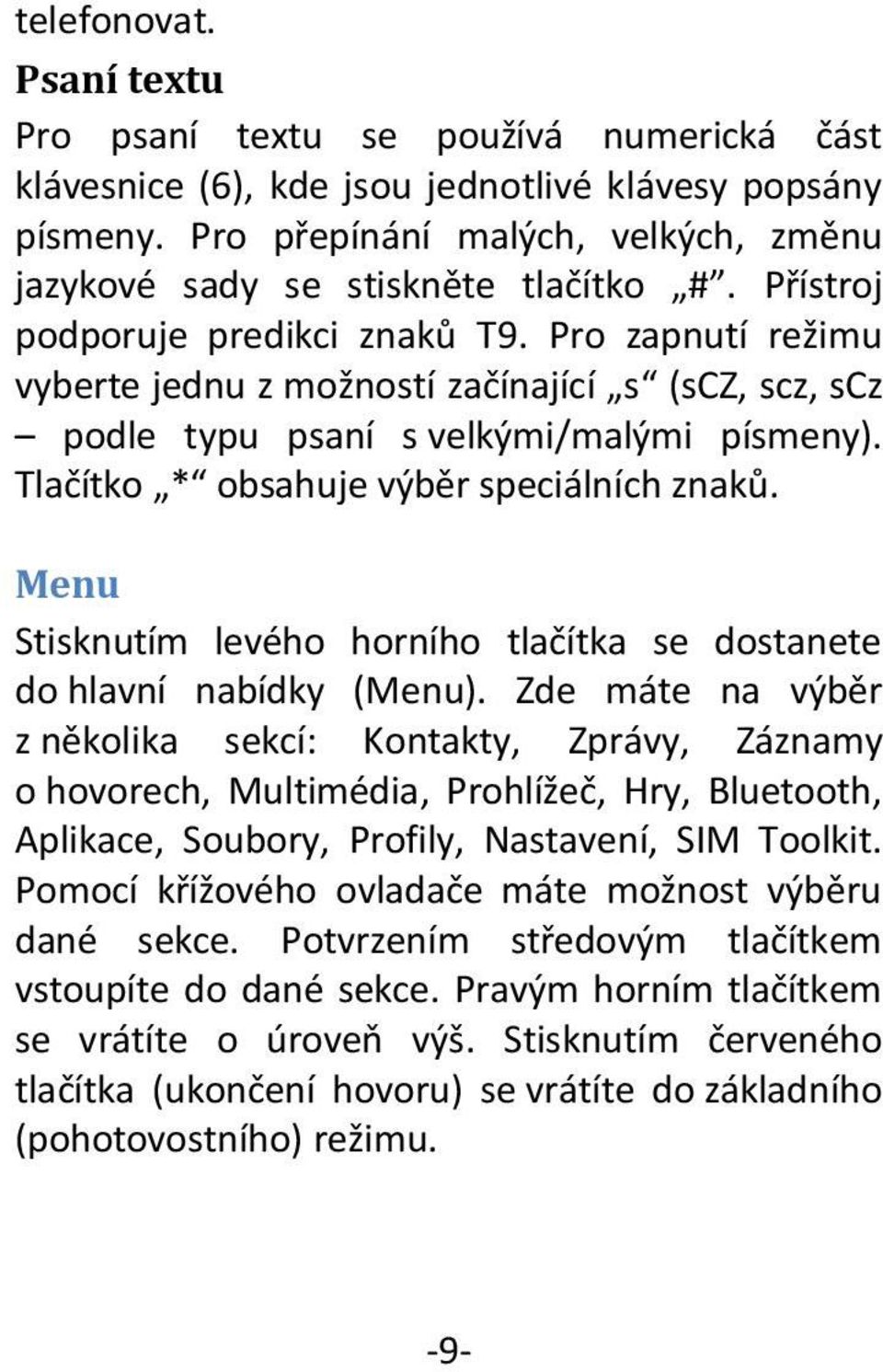 Pro zapnutí režimu vyberte jednu z možností začínající s (scz, scz, scz podle typu psaní s velkými/malými písmeny). Tlačítko * obsahuje výběr speciálních znaků.