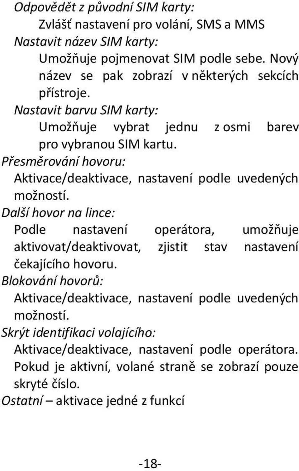 Přesměrování hovoru: Aktivace/deaktivace, nastavení podle uvedených možností.