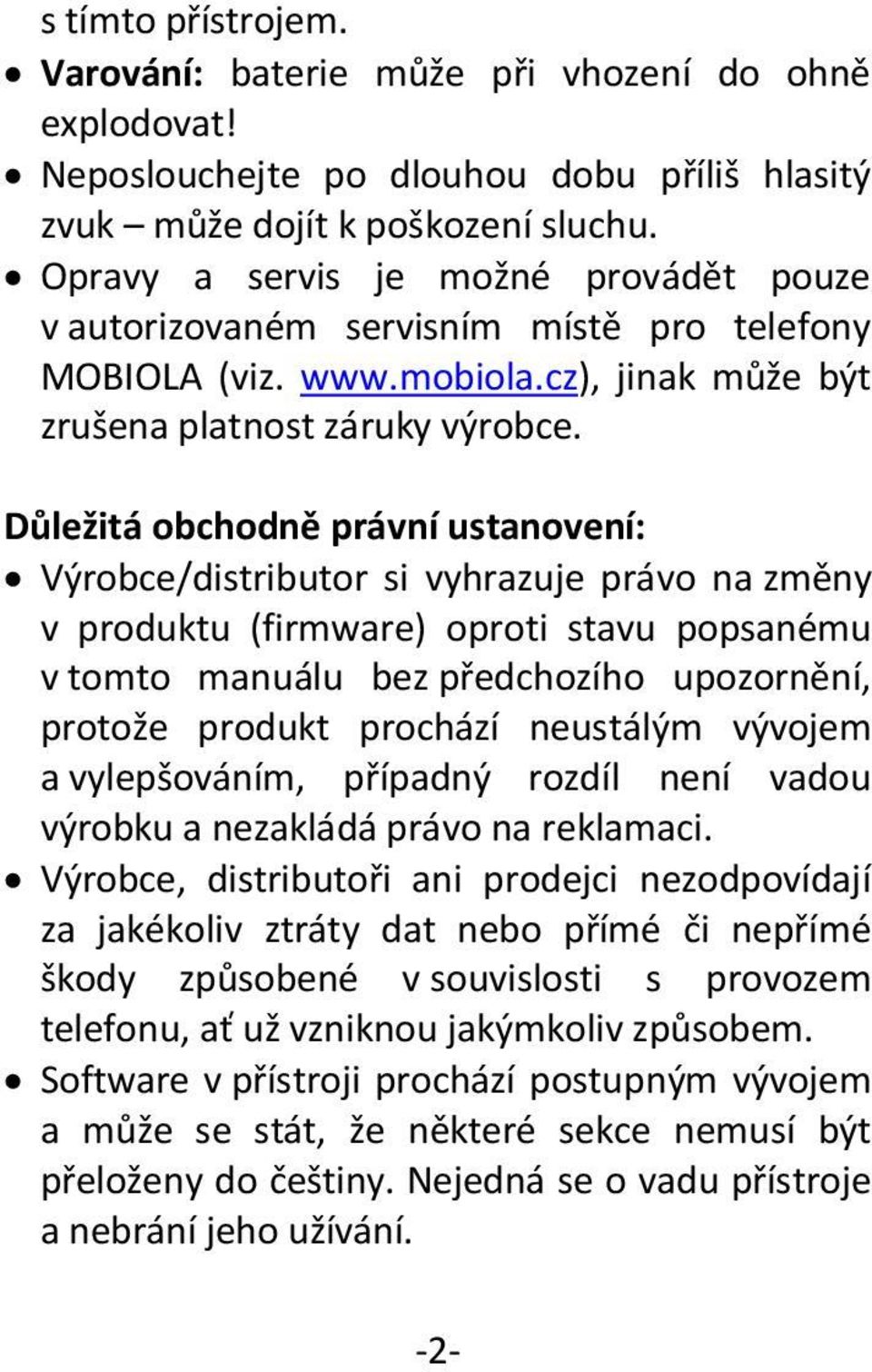 Důležitá obchodně právní ustanovení: Výrobce/distributor si vyhrazuje právo na změny v produktu (firmware) oproti stavu popsanému v tomto manuálu bez předchozího upozornění, protože produkt prochází