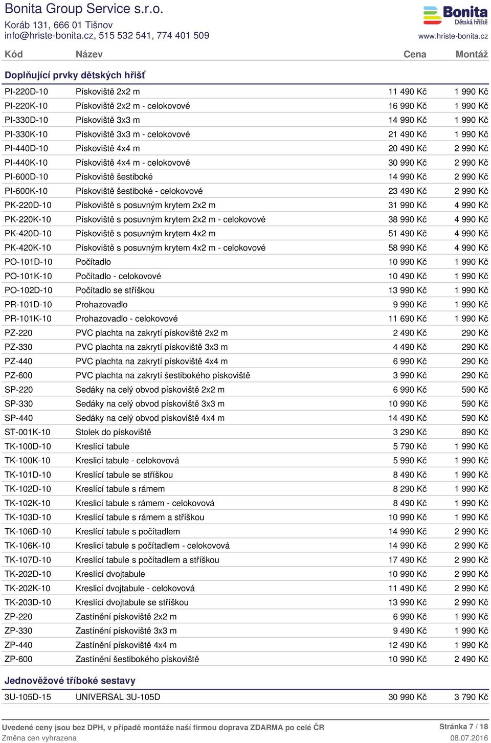 Pískoviště s posuvným krytem 2x2 m 3 PK-220K-10 Pískoviště s posuvným krytem 2x2 m - celokovové 3 PK-420D-10 Pískoviště s posuvným krytem 4x2 m 51 49 PK-420K-10 Pískoviště s posuvným krytem 4x2 m -