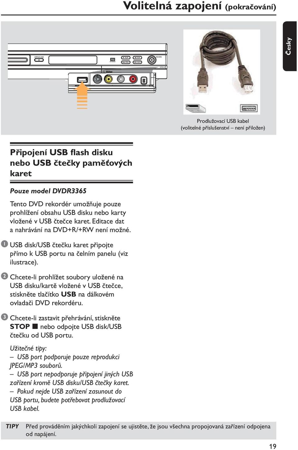 1 USB disk/usb čtečku karet připojte přímo k USB portu na čelním panelu (viz ilustrace).