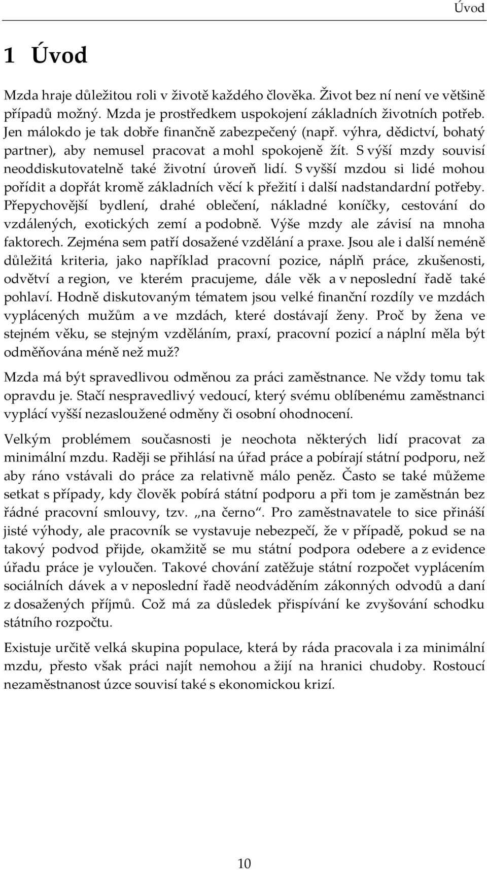 S vyšší mzdou si lidé mohou pořídi a dopřá kromě základních věcí k přežií i další nadsandardní pořeby.