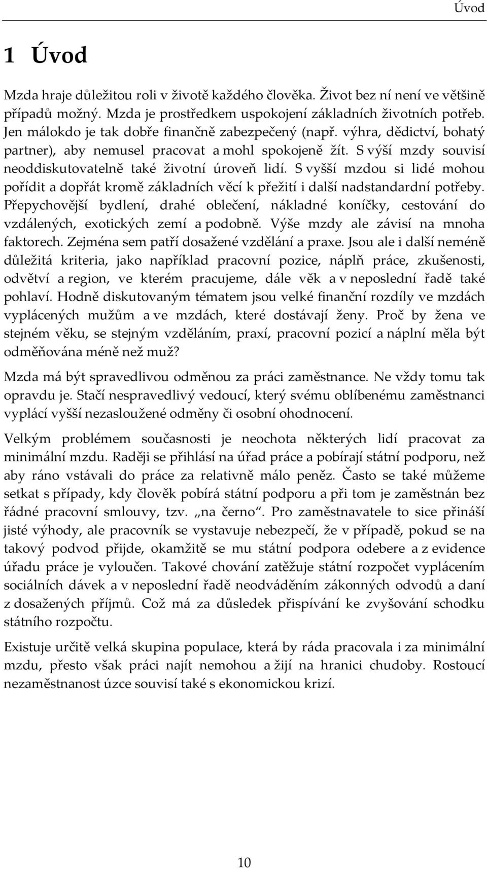 S vyšší mzdou si lidé mohou pořídi a dopřá kromě základních věcí k přežií i další nadsandardní pořeby.